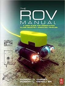 The ROV Manual A User Guide for Observation Class Remotely Operated Vehicles, by Robert D Christ