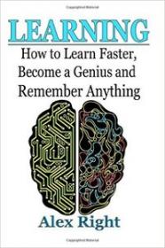 Learning, How to Learn Faster    By Alex Right