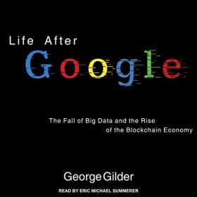 George Gilder - 2018 - Life After Google (Business)