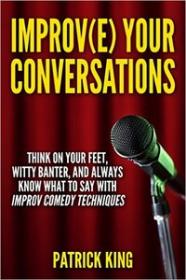 Improve Your Conversations by Patrick King