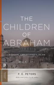 F. E. Peters - The Children of Abraham - 2018