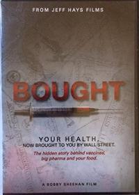 Bought - Your Health Now Brought to You by Wall Street - The Hidden Story Behind Vaccines, Big Pharma and Your Food (2015) Documentary