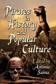 Pirates in History and Popular Culture by Antonio Sanna