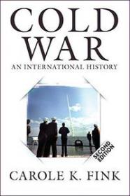 Cold War An International History, 2nd Ed. By Carole E. Fink