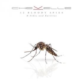 Chevelle — 12 Bloody Spies (B-Sides And Rarities) (2018) FLAC
