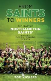 From Saints to Winners The Story of Northampton Saints' Historic Double-Winning Season