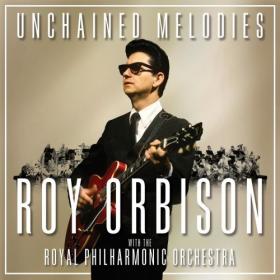 Roy Orbison - Unchained Melodies Roy Orbison & The Royal Philharmonic Orchestra (2018)
