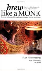 Brew Like a Monk Trappist, Abbey, and Strong Belgian Ales and How to Brew Them