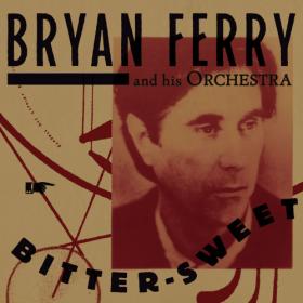 Bryan Ferry - Bitter-Sweet (FLAC)