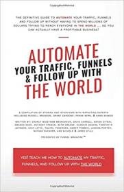 Automate Your Traffic, Funnels And Follow Up With The World