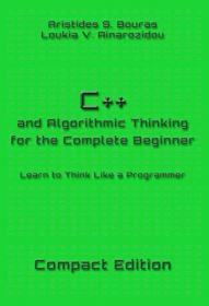 C++ and Algorithmic Thinking for the Complete Beginner - Compact Edition Learn to Think Like a Programmer (PDF)