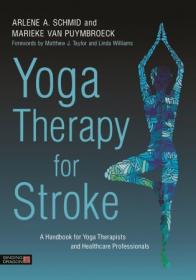 Yoga Therapy for Stroke A Handbook for Yoga Therapists and Healthcare Professionals