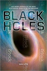 Black Holes The Weird Science of the Most Mysterious Objects in the Universe (EPUB)