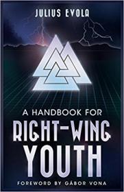 Julius Evola - A Handbook for Right-Wing Youth (1933-1974) (2017) pdf