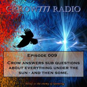 Crrow777 Radio - Episode 009 - Crow answers sub questions about the age of deception May 24, 2016