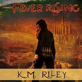 K M  Riley - 2018 - Fever Rising (Sci-Fi)