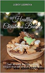 Healthy Christmas Baking Over 40 easy and low-calorie recipes that will melt in your mouth (Healthy Eater books) mobi