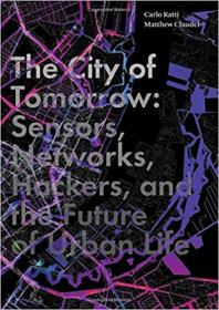 The City of Tomorrow  Sensors, Networks, Hackers, and the Future of Urban Life