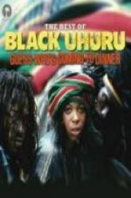 Black Uhuru - Guess Who's Coming To Dinner- The Best Of Black Uhuru (2012) [Reggae] [MP3 320] - GazaManiacRG [TGx]