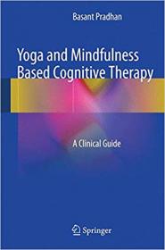 Basant Pradhan - Yoga and Mindfulness Based Cognitive Therapy A Clinical Guide - 2015