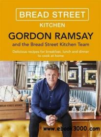 Gordon Ramsay Bread Street Kitchen Delicious recipes for breakfast, lunch and dinner to cook at home