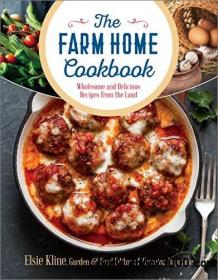 The Farm Home Cookbook Wholesome and Delicious Recipes from the Land