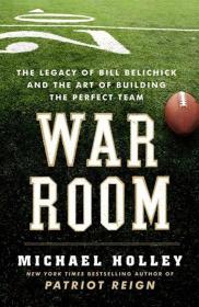 War Room - The Legacy of Bill Belichick and the Art of Building the Perfect Team (Michael Holley)