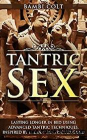 Tantric Sex Lasting longer in Bed Using Advanced Tantric Techniques  Inspired by Indian Tantric Sex Guru azw3