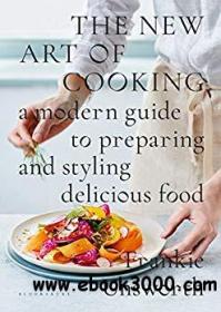The New Art of Cooking A Modern Guide to Preparing and Styling Delicious Food(1)