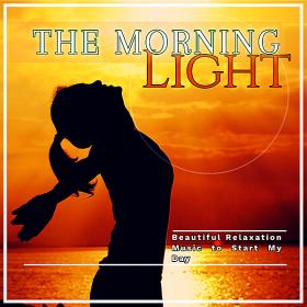 The Morning Light Beautiful Relaxation Music To Start My Day (2019)