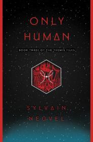 Sylvain Neuvel - Only Human - Themis Files Book 3 (2018)