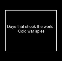 Days that shook the world  Cold war spies