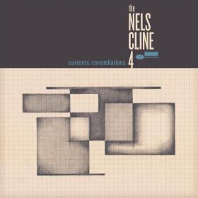 The Nels Cline 4 - Currents, Constellations (2018)
