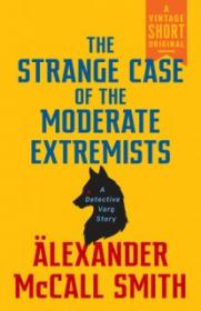 The Strange Case of the Moderate Extremists - Alexander McCall Smith [EN EPUB] [ebook] [ps].tar.gz