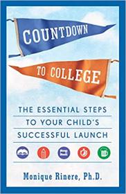 Countdown to College The Essential Steps to Your Child's Successful Launch