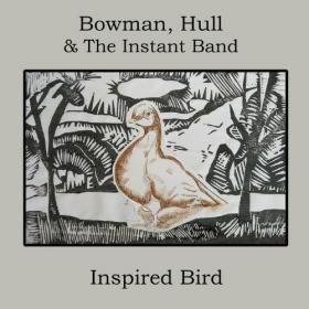 Bowman, Hull & The Instant Band-2019-Inspired Bird