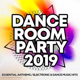 Dance Room Party 2019 Essential Anthems Electronic & Dance Music Hits (2019)