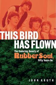 This Bird Has Flown The Enduring Beauty of Rubber Soul, Fifty Years On