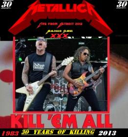 Metallica - Kill Em All Live 30 yrs , Detroit 2013 ak