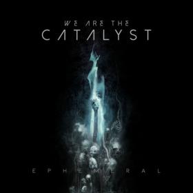 We Are the Catalyst - Ephemeral (2019)