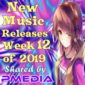 VA - New Music Releases Week 12 of 2019 (Mp3 Songs) [PMEDIA]