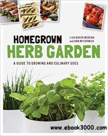 Homegrown Herb Garden A Guide to Growing and Culinary Uses