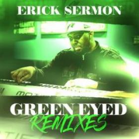 Erick Sermon - Green Eyed Remixes (2017)320kbps[DjTGuN]