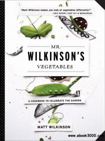 Mr  Wilkinson's Vegetables A Cookbook to Celebrate the Garden