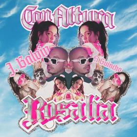 ROSALIA & J Balvin - Con Altura ft  El Guincho [2019-Single]