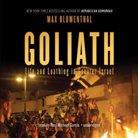 Max Blumenthal - 2013 - Goliath - Life and Loathing in Greater Israel (History)