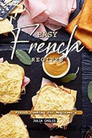 Easy French Recipes French Cooking for Beginner's azw3