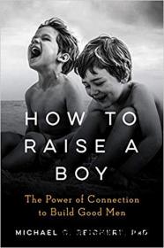 How To Raise A Boy The Power of Connection to Build Good Men