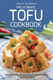 The Ultimate Tofu Cookbook - Nancy Silverman [EN EPUB] [ebook] [ps]