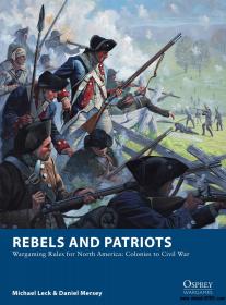 Rebels and Patriots Wargaming Rules for North America Colonies to Civil War (Osprey Wargames)